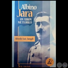 ALBNO JARA Un varn meterico - Por ALFREDO LUIS JAEGGLI - Ao 2023